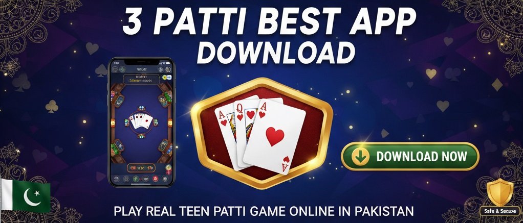 3 Patti Best App Download – Play Real Teen Patti Game Online in Pakistan